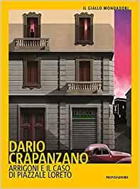 ARRIGONI E IL CASO DI PIAZZALE LORETO | 9788804741244 | CRAPANZANO, DARIO