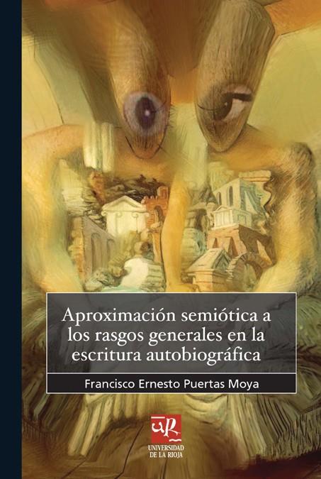 APROXIMACIÓN SEMIÓTICA A LOS RASGOS GENERALES DE LA ESCRITURA AUTOBIOGRÁFICA | 9788495301901 | PUERTAS MOYA, FRANCISCO ERNESTO