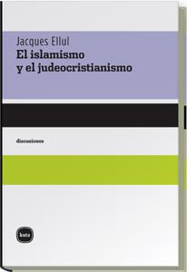 ISLAMISMO Y JUDEOCRISTIANISMO, EL | 9788496859227 | ELLUL, JACQUES