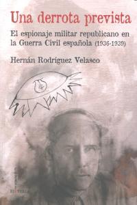 DERROTA PREVISTA, UNA. EL ESPIONAJE MILITAR REPUBLICANO EN LA GUERRA CIVIL ESPAÑOLA | 9788498369281 | RODRIGUEZ VELASCO, HERNAN