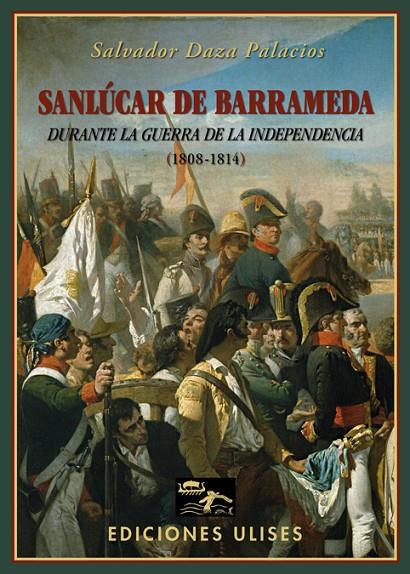 SANLUCAR DE BARRAMEDA DURANTE LA GUERRA DE LA INDEPENDENCIA | 9788416300006 | DAZA PALACIOS, SALVADOR