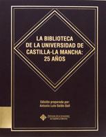 BIBLIOTECA DE LA UNIVERSIDAD DE CASTILLA-LA MANCHA, LA : 25 AÑOS | 9788484277576 | GALÁN GALL, ANTONIO LUIS