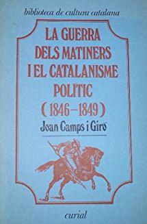 GUERRA DELS MATINERS I EL CATALANISME POLÍTIC (1846-1849), LA | 9788472561496 | CAMPS I GIRÓ, JOAN