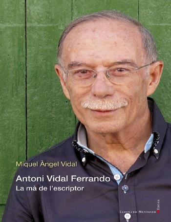 ANTONI VIDAL FERRANDO. LA MÀ DE L'ESCRIPTOR | 9788418758089 | VIDAL, MIQUEL ÀNGEL