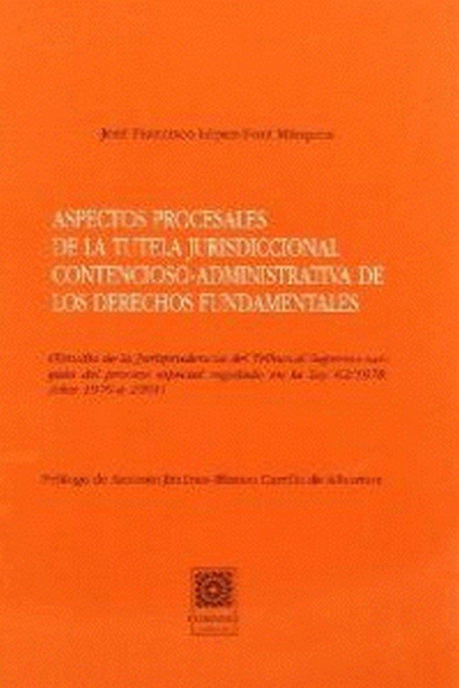 ASPECTOS PROCESALES DE LA TUTELA JURISDICCIONAL CONTENCIOSO-ADMINISTRATIVA DE LOS DERECHOS FUNDAMENTALES | 9788487708923 | LOPEZ-FONT MARQUEZ, JOSE FRANCISCO