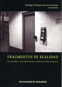 FRAGMENTOS DE REALIDAD. LOS AUTORES Y LAS POÉTICAS DEL CUENTO EN LENGUA INGLESA | 9788484488286 | RODRIGUEZ GUERRERO-STRACHAN, SANTIAGO