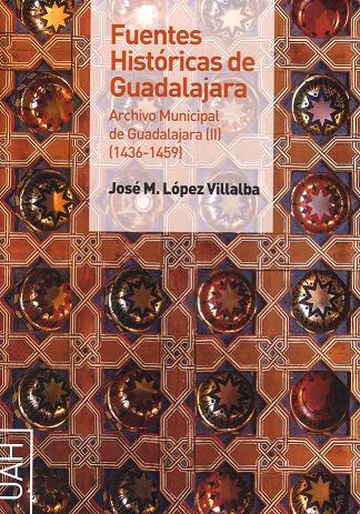 FUENTES HISTÓRICAS DE GUADALAJARA. ARCHIVO MUNICIPAL DE GUADALAJARA II (1436-1459) | 9788481388084 | LÓPEZ VILLALBA, JOSÉ MARÍA