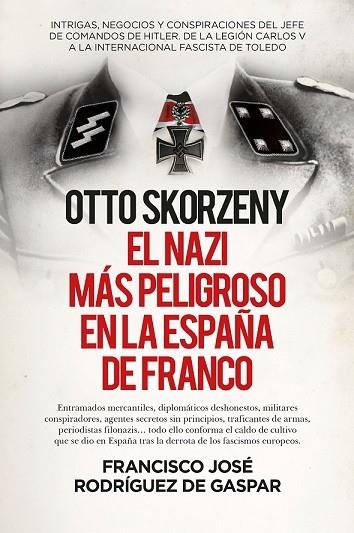 OTTO SKORZENY, EL NAZI MÁS PELIGROSO EN LA ESPAÑA DE FRANCO | 9788411310307 | RODRÍGUEZ DE GASPAR, FRANCISCO JOSÉ