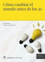 CÓMO CAMBIAR EL MUNDO ANTES DE LOS 30 | 9788494781018 | PARRA CASTILLO, SERGIO