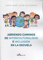 ABRIENDO CAMINOS DE INTERCULTURALIDAD E INCLUSIÓN EN LA ESCUELA. | 9788490858875 | LEIVA OLIVENCIA, JUAN JOSÉ