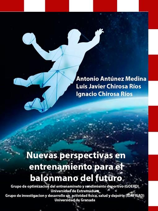 NUEVAS PERSPECTIVAS EN ENTRENAMIENTO PARA EL BALONMANO DEL FUTURO | 9788491272588 | ANTUNEZ MEDINA, ANTONIO / CHIROSA RIOS, L.