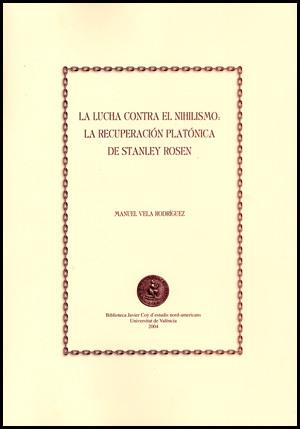 LUCHA CONTRA EL NIHILISMO, LA: LA RECUPERACIÓN PLATÓNICA DE STANLEY ROSEN | 9788437060309 | VELA RODRÍGUEZ, MANUEL