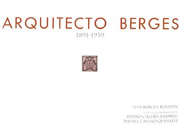 ARQUITECTO BERGES, 1891-1939 | 9788461132225 | BERGES ROLDÁN, LUIS / GALERA-ANDREU, PEDRO ANTONIO / CASUSO QUESADA, RAFAEL