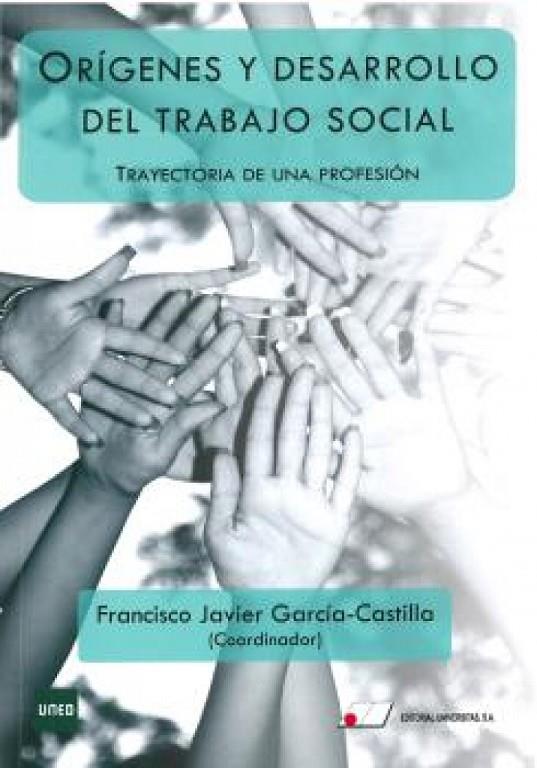 ORIGENES Y DESARROLLO DEL TRABAJO SOCIAL TRAYECTORIA DE UNA PROFESION | 9788479915827 | GARCÍA CASTILLA, FRANCISCO JAVIER