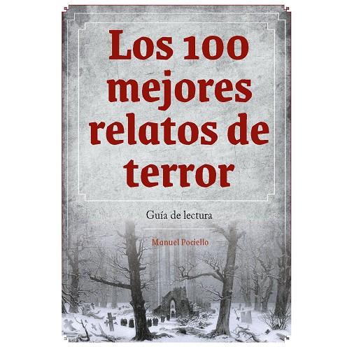 100 MEJORES RELATOS DE TERROR, LOS. GUIA DE LECTURA | 9788419790521 | POCIELLO, MANUEL