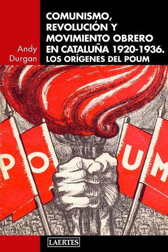 COMUNISMO, REVOLUCIÓN Y MOVIMIENTO OBRERO EN CATALUÑA 1920-1936. LOS ORÍGENES DEL POUM | 9788475849867 | DURGAN, ANDY