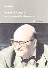 AGUSTIN GONZALEZ ENTRE LA CONVERSACION Y LA MEMORIA | 9788495839947 | MILLAS, LOLA