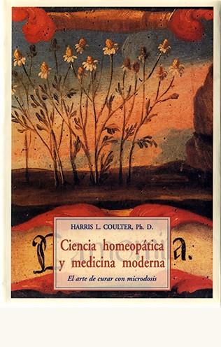 CIENCIA HOMEOPATICA Y MEDICINA MODERNA.  EL ARTE DE CURAR | 9788476512029 | COULTER, HARRIS L.