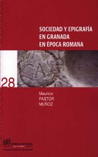 SOCIEDAD Y EPIGRAFÍA EN GRANADA EN ÉPOCA ROMANA | 9788433831491 | PASTOR MUÑOZ, M.