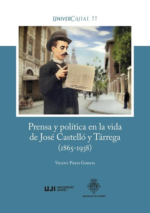 PRENSA Y POLÍTICA EN LA VIDA DE JOSÉ CASTELLÓ Y TÁRREGA (1865-1938) | 9788410349339 | PERIS GORRIS, VICENT