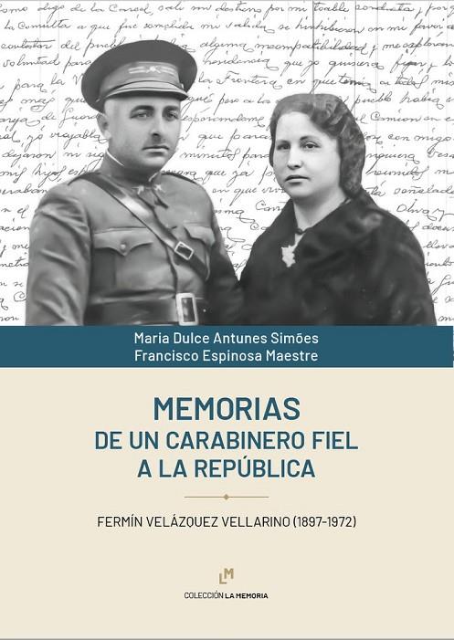 MEMORIAS DE UN CARABINERO FIEL A LA REPÚBLICA | 9788498526998 | ESPINOSA MAESTRE, FRANCISCO / SIMÕES ANTUNES, MARIA DULCE