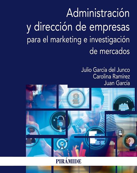 ADMINISTRACIÓN Y DIRECCIÓN DE EMPRESAS PARA EL MARKETING E INVESTIGACIÓN DE MERCADOS | 9788436845099 | GARCÍA DEL JUNCO, JULIO / RAMÍREZ GARCÍA, CAROLINA / GARCÍA ÁLVAREZ DE PEREA, JUAN