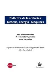 DIDÀCTICA DE LES CIÈNCIES: MATÈRIA, ENERGIA I MÀQUINES | 9788416062638 | SOLBES MATARREDONA, JORDI / DOMÍNGUEZ SALES, MARIA CONSUELO / TRAVER RIBES, MANEL