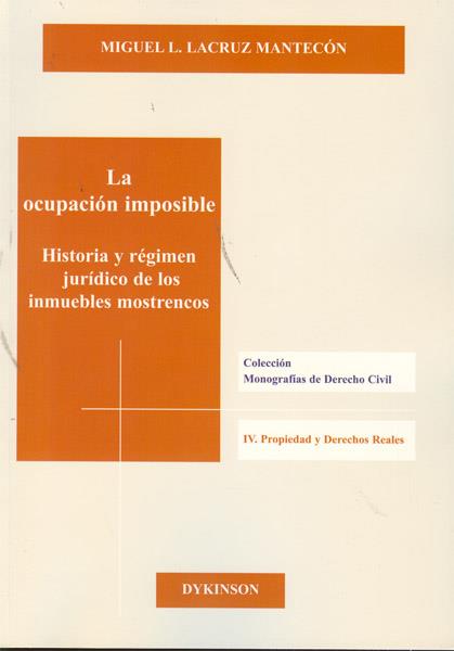 OCUPACIÓN IMPOSIBLE, LA. HISTORIA Y RÉGIMEN JURÍDICO DE LOS INMUEBLES MOSTRENCOS | 9788499821993 | LACRUZ MANTECÓN, MIGUEL L.