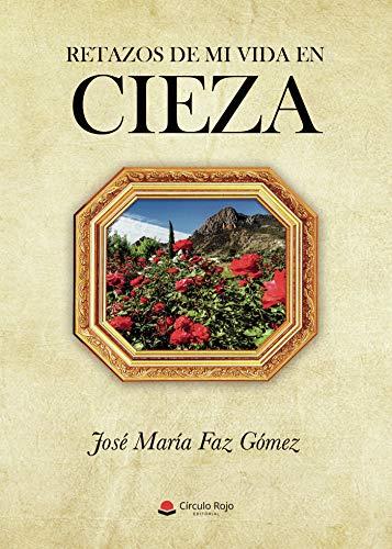 RETAZOS DE MI VIDA EN CIEZA | 9788413635019 | FAZ GOMEZ, JOSE MARIA