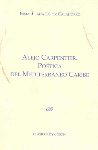 ALEJO CARPENTIER. POÉTICA DEL MEDITERRÁNEO CARIBE | 9788498499209 | LÓPEZ CALAHORRO, INMACULADA