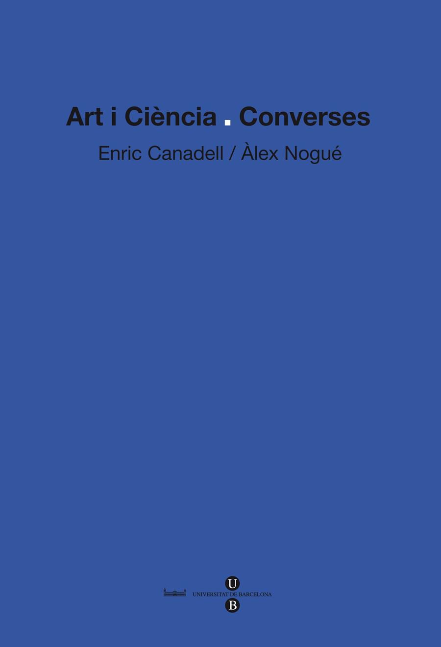 ART I CIÈNCIA: CONVERSES | 9788447534531 | NOGUÉ FONT, ÀLEX / CANADELL CASANOVAS, ENRIC