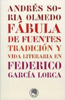 FABULA DE FUENTES : TRADICION Y VIDA LITERARIA EN FEDERICO GARCIA LORCA | 9788495078247 | SORIA OLMEDO, ANDRÉS