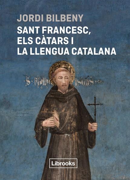 SANT FRANCESC, ELS CÀTARS I LA LLENGUA CATALANA | 9788412860054 | BILBENY, JORDI