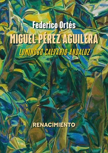 MIGUEL PÉREZ AGUILERA. LUMINOSO CALVARIO ANDALUZ | 9788410148741 | ORTES, FEDERICO