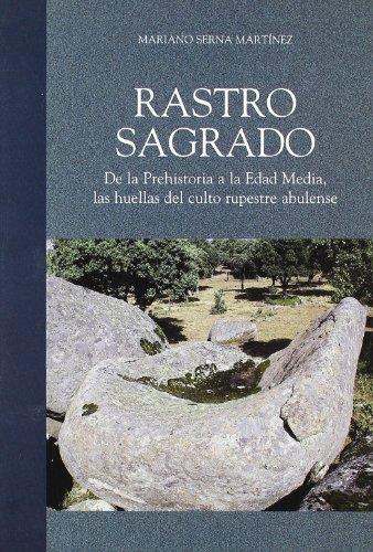 RASTRO SAGRADO. DE LA PREHISTORIA A LA EDAD MEDIA. LAS HUELLAS DEL CULTO RUPESTRE | 9788496433953 | SERNA MARTÍNEZ, MARIANO