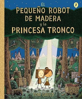 PEQUEÑO ROBOT DE MADERA Y LA PRINCESA TRONCO, EL | 9788416131426 | GAULD, TOM