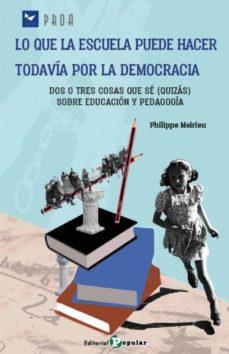 LO QUE LA ESCUELA PUEDE HACER TODAVÍA POR LA DEMOCRACIA | 9788478849185 | MEIRIEU, PHILIPPE