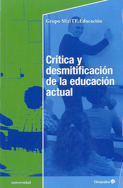 CRÍTICA Y DESMITIFICACIÓN DE LA EDUCACIÓN ACTUAL | 9788499214078 | EDUCACIÓN, GRUPO SI (E) TE. EDUCACIÓN