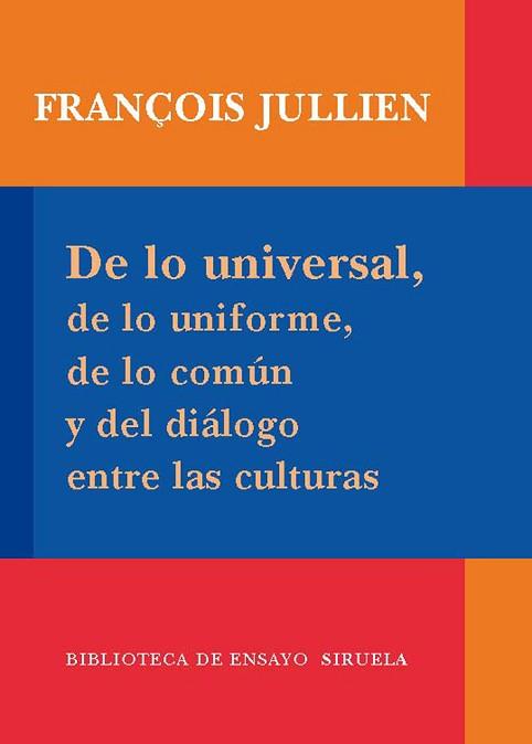 DE LO UNIVERSAL, DE LO UNIFORME, DE LO COMUN Y DEL DIALOGO ENTRE LAS CULTURAS | 9788498413939 | JULLIEN, FRANÇOIS