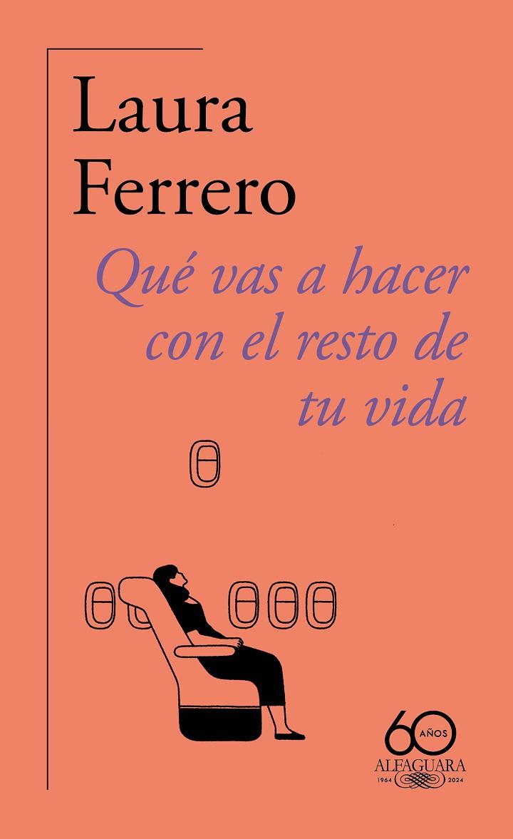 QUÉ VAS A HACER CON EL RESTO DE TU VIDA (60.º ANIVERSARIO DE ALFAGUARA) | 9788420478814 | FERRERO, LAURA