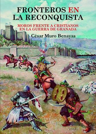 FRONTEROS EN LA RECONQUISTA | 9788410196056 | MURO BENAYAS, CÉSAR