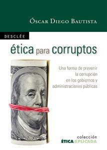 ÉTICA PARA CORRUPTOS | 9788433023155 | DIEGO BAUTISTA, ÓSCAR