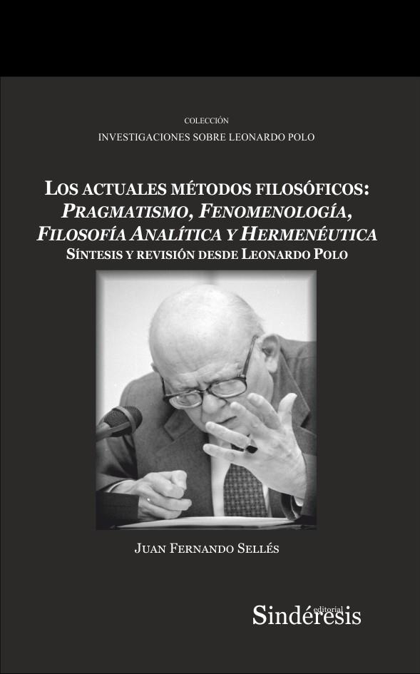 ACTUALES METODOS FILOSOFICOS, LOS. PRAGMATISMO, FENOMENOLOGIA, FILOSOFÍA ANALÍTICA Y HERMENÉUTICA | 9788419199485 | SELLES DAUDER, JUAN FERNANDO