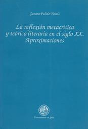 REFLEXIÓN METACRÍTICA Y TEÓRICO LITERARIA EN EL SIGLO XX, LA. APROXIMACIONES | 9788489869820 | PULIDO TIRADO, GENARA