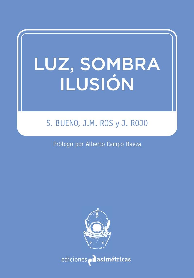 LUZ, SOMBRA, ILUSIÓN | 9788494474378 | ROS, JUAN MANUEL