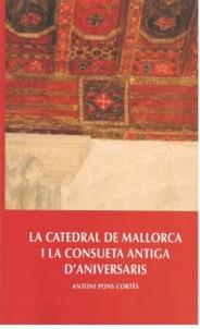 CATEDRAL DE MALLORCA I LA CONSUETA ANTIGA D'ANIVERSARIS, LA | 9788416416639 | PONS CORTÈS, ANTONI