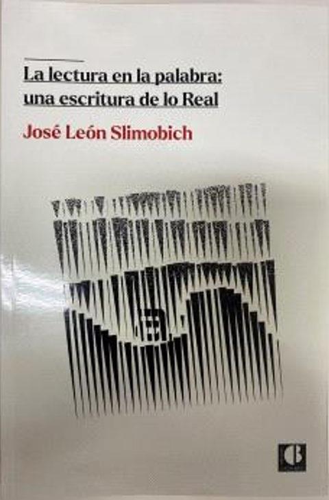 LECTURA EN LA PALABRA, LA : UNA ESCRITURA DE LO REAL | 9788412205077 | SLIMOBICH, JOSÉ LEÓN