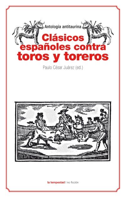 CLÁSICOS ESPAÑOLES CONTRA TOROS Y TOREROS | 9788479481124 | VARIOS AUTORES