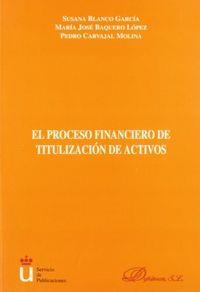 PROCESO  FINANCIERO DE TITULIZACIÓN DE ACTIVOS, EL | 9788481557190 | BLANCO GARCÍA, S. /BAQUERO LÓPEZ, Mª J. /CARVAJAL MOLINA, P.