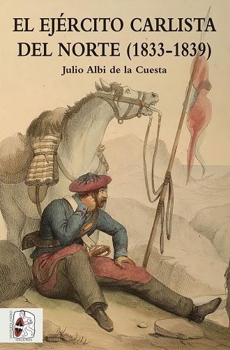 EJÉRCITO CARLISTA DEL NORTE (1833-1839), EL | 9788494518775 | ALBI DE LA CUESTA, JULIO